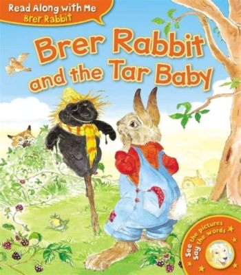  The Rabbit and the Tar Baby: A Timeless Tale of Deception and Consequences